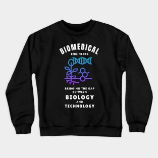 Biomedical Engineers: Bridging the gap between biology and technology BME Crewneck Sweatshirt